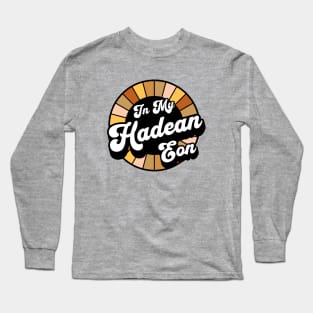 Earth Science - Hadean Eon - Geology Long Sleeve T-Shirt